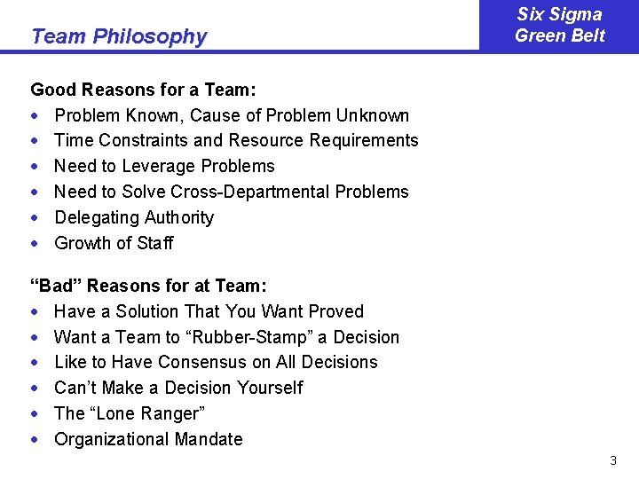 Team Philosophy Six Sigma Green Belt Good Reasons for a Team: · Problem Known,