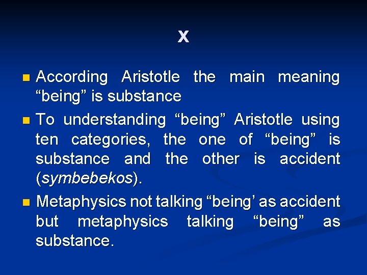 x According Aristotle the main meaning “being” is substance n To understanding “being” Aristotle