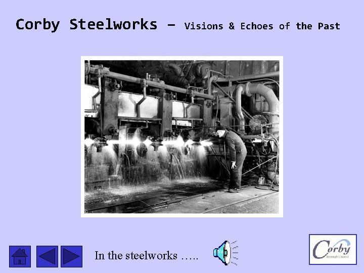 Corby Steelworks – Visions & Echoes of the Past In the steelworks …. .