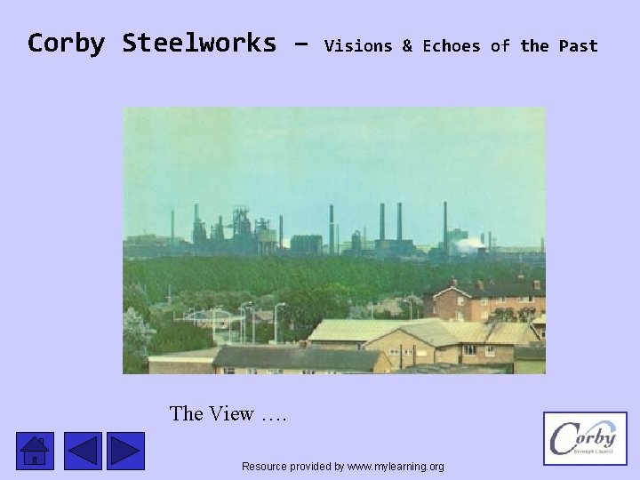 Corby Steelworks – Visions & Echoes of the Past The View …. Resource provided