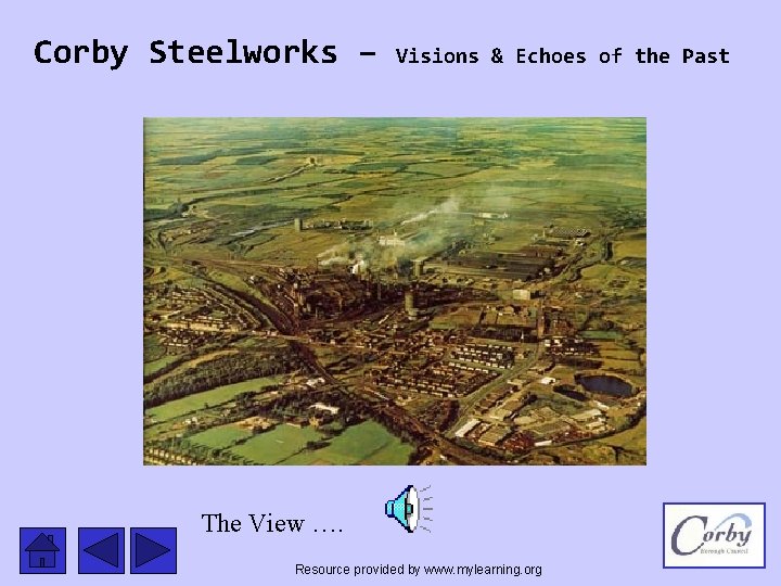 Corby Steelworks – Visions & Echoes of the Past The View …. Resource provided