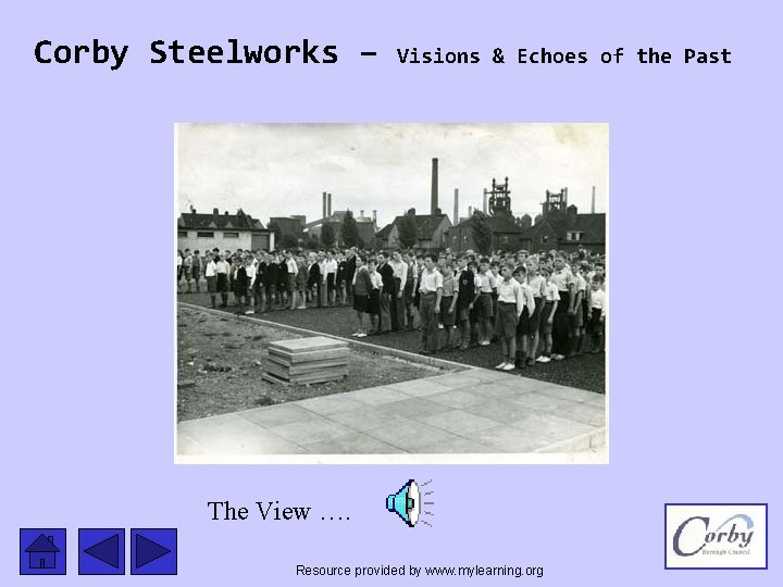 Corby Steelworks – Visions & Echoes of the Past The View …. Resource provided