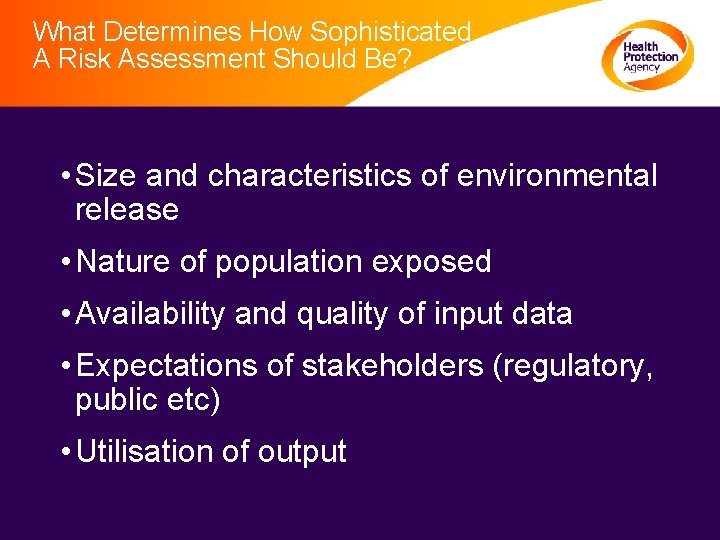 What Determines How Sophisticated A Risk Assessment Should Be? • Size and characteristics of