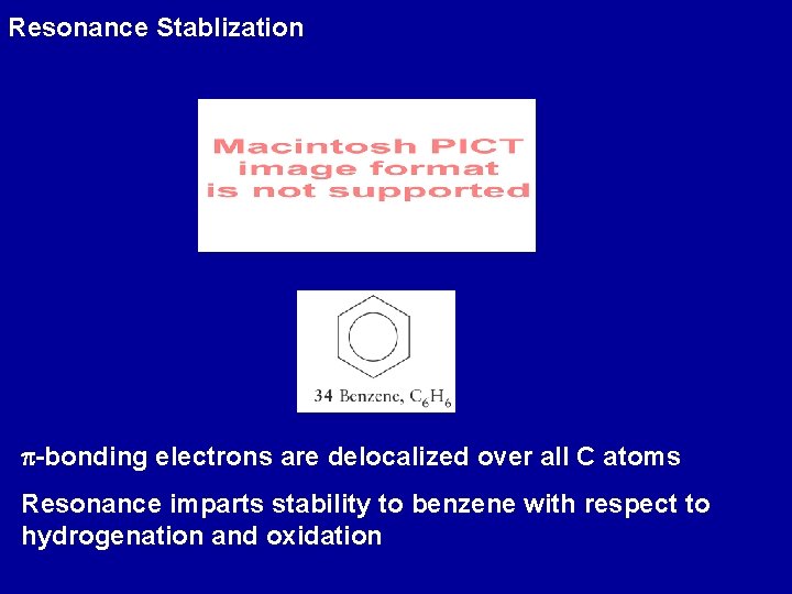 Resonance Stablization p-bonding electrons are delocalized over all C atoms Resonance imparts stability to