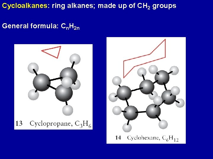 Cycloalkanes: ring alkanes; made up of CH 2 groups General formula: Cn. H 2