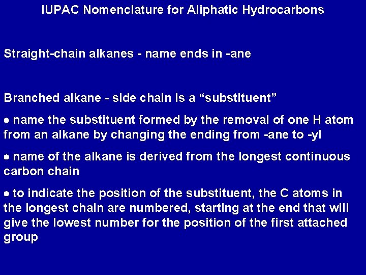 IUPAC Nomenclature for Aliphatic Hydrocarbons Straight-chain alkanes - name ends in -ane Branched alkane