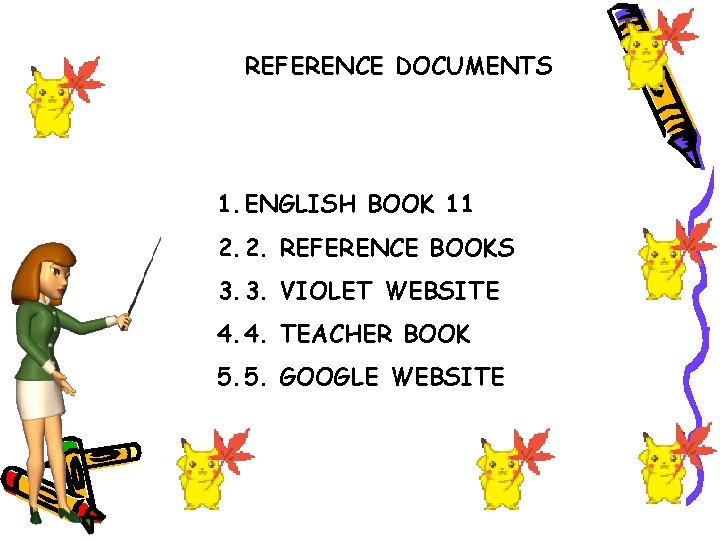 REFERENCE DOCUMENTS 1. ENGLISH BOOK 11 2. 2. REFERENCE BOOKS 3. 3. VIOLET WEBSITE