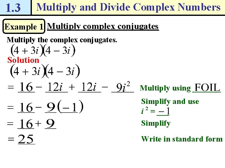 1. 3 Multiply and Divide Complex Numbers Example 1 Multiply complex conjugates Multiply the