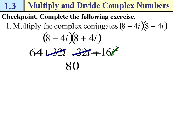 1. 3 Multiply and Divide Complex Numbers Checkpoint. Complete the following exercise. 