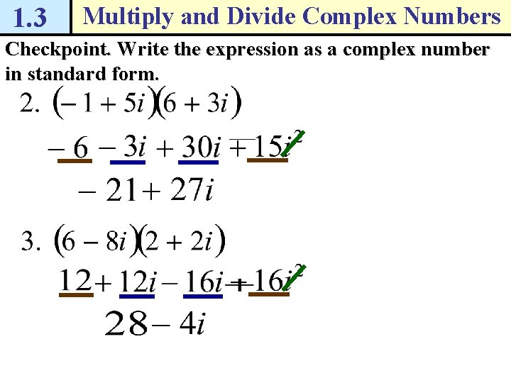 1. 3 Multiply and Divide Complex Numbers Checkpoint. Write the expression as a complex