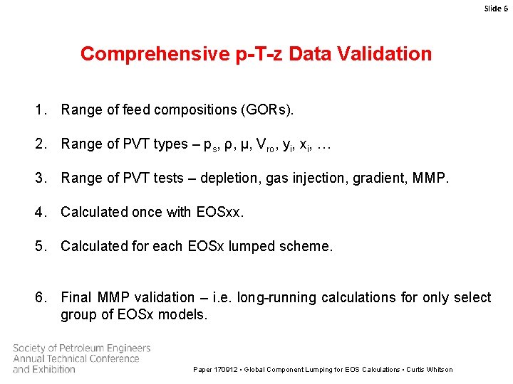 Slide 6 Comprehensive p-T-z Data Validation 1. Range of feed compositions (GORs). 2. Range