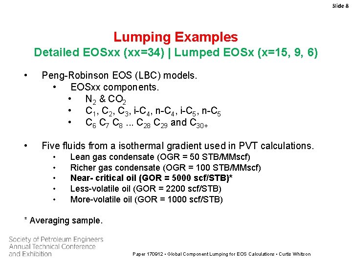 Slide 8 Lumping Examples Detailed EOSxx (xx=34) | Lumped EOSx (x=15, 9, 6) •