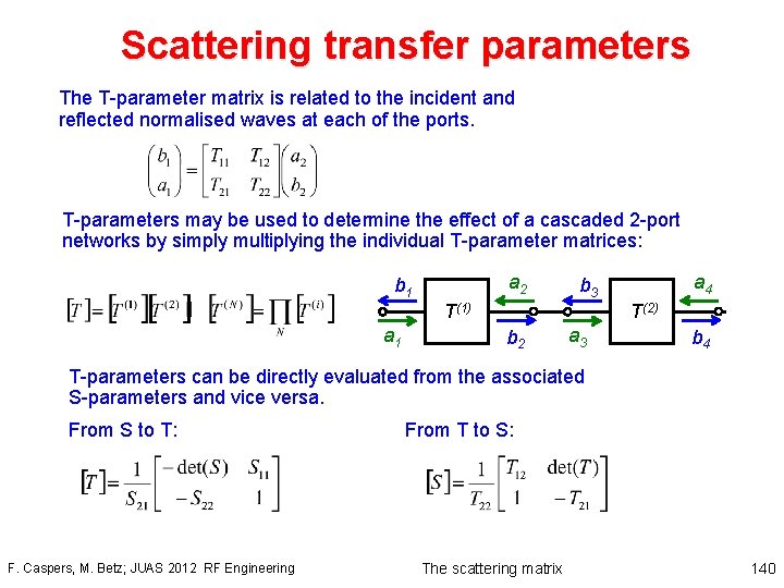 Scattering transfer parameters The T-parameter matrix is related to the incident and reflected normalised