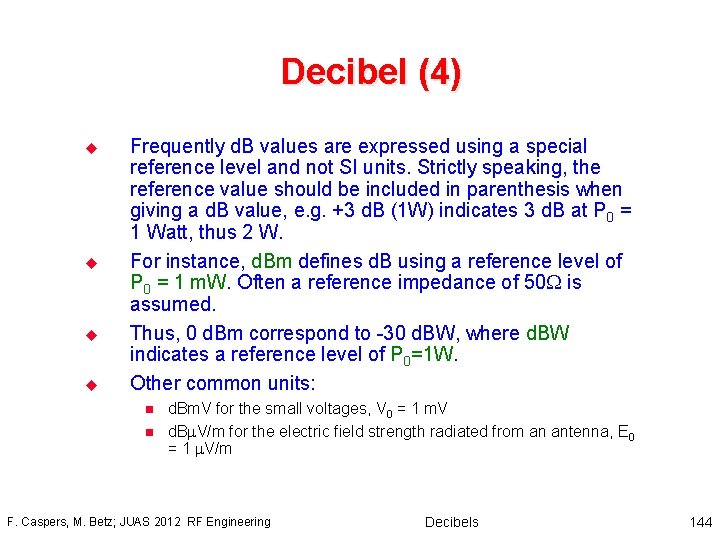 Decibel (4) u u Frequently d. B values are expressed using a special reference