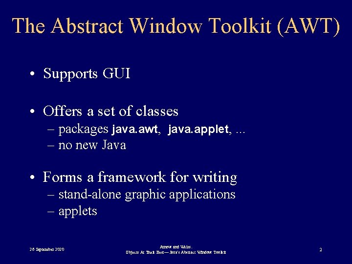 The Abstract Window Toolkit (AWT) • Supports GUI • Offers a set of classes