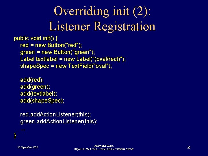 Overriding init (2): Listener Registration public void init() { red = new Button("red"); green