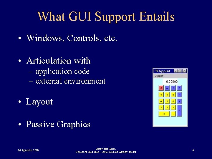 What GUI Support Entails • Windows, Controls, etc. • Articulation with – application code