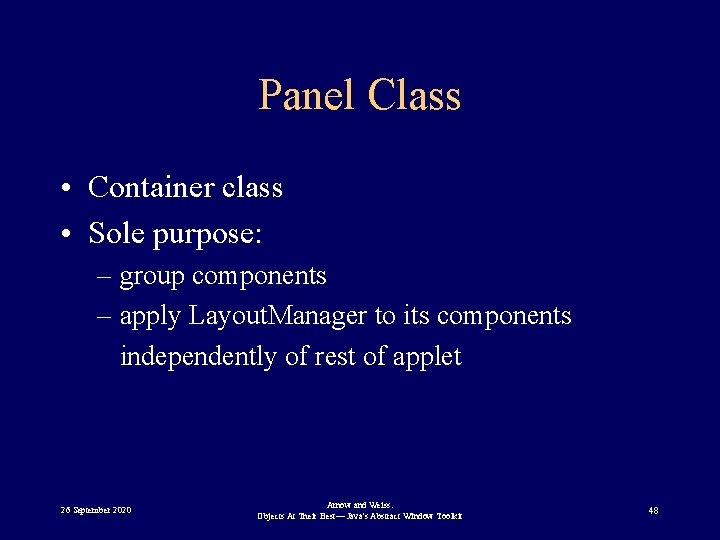 Panel Class • Container class • Sole purpose: – group components – apply Layout.