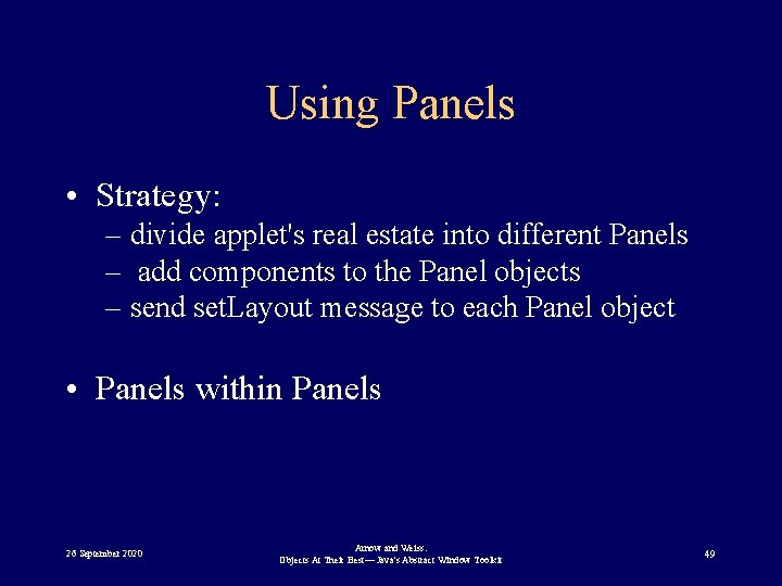 Using Panels • Strategy: – divide applet's real estate into different Panels – add