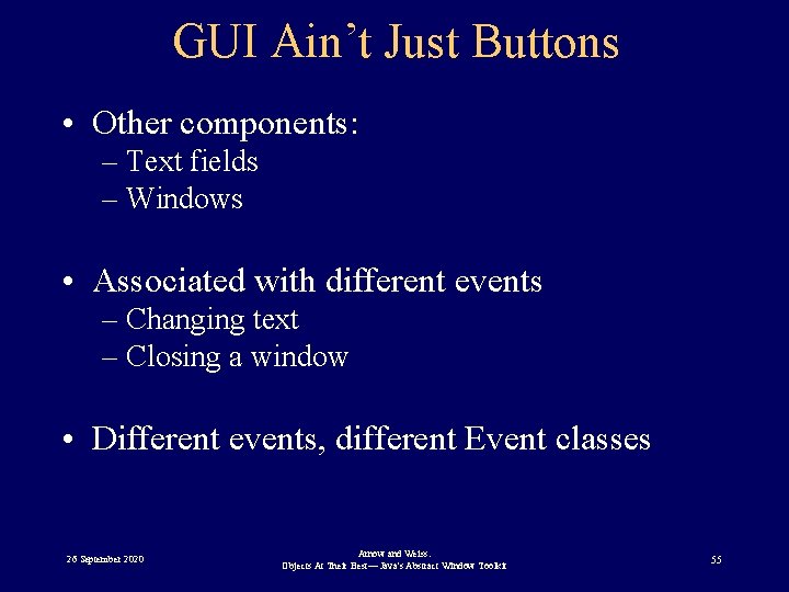 GUI Ain’t Just Buttons • Other components: – Text fields – Windows • Associated