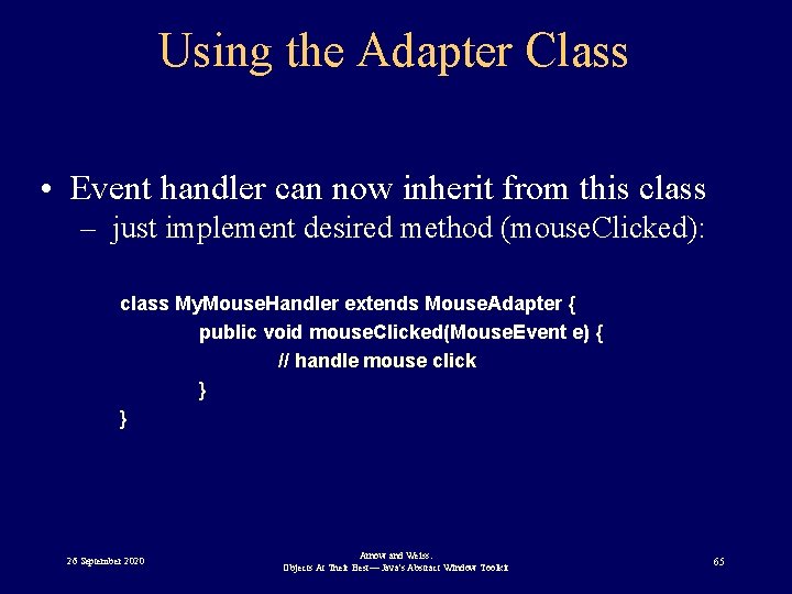 Using the Adapter Class • Event handler can now inherit from this class –