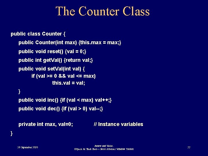 The Counter Class public class Counter { public Counter(int max) {this. max = max;