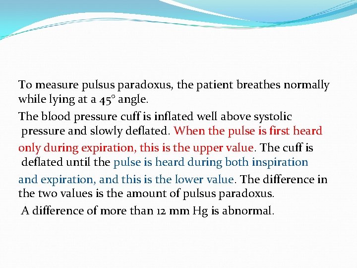 To measure pulsus paradoxus, the patient breathes normally while lying at a 45° angle.