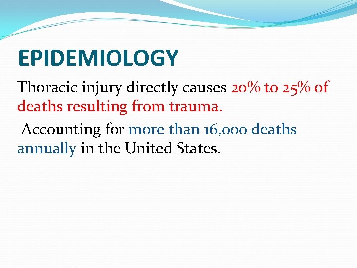 EPIDEMIOLOGY Thoracic injury directly causes 20% to 25% of deaths resulting from trauma. Accounting