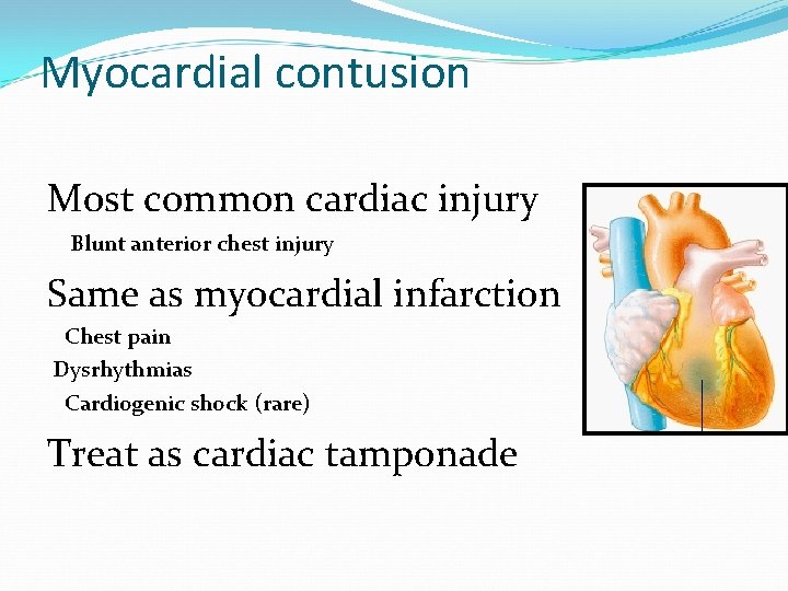 Myocardial contusion Most common cardiac injury Blunt anterior chest injury Same as myocardial infarction