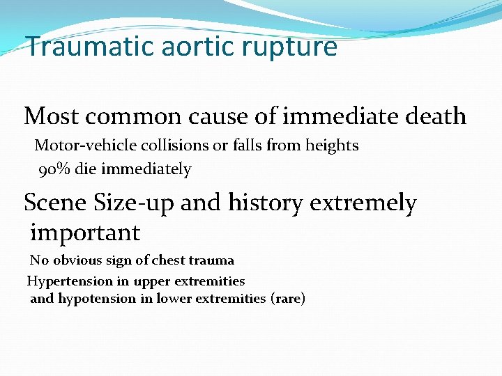 Traumatic aortic rupture Most common cause of immediate death Motor-vehicle collisions or falls from