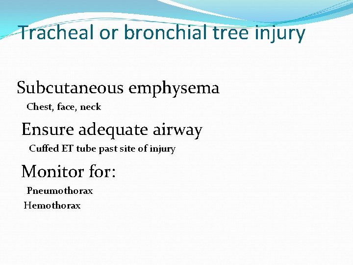 Tracheal or bronchial tree injury Subcutaneous emphysema Chest, face, neck Ensure adequate airway Cuffed