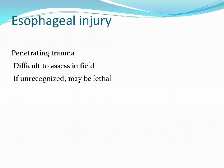 Esophageal injury Penetrating trauma Difficult to assess in field If unrecognized, may be lethal