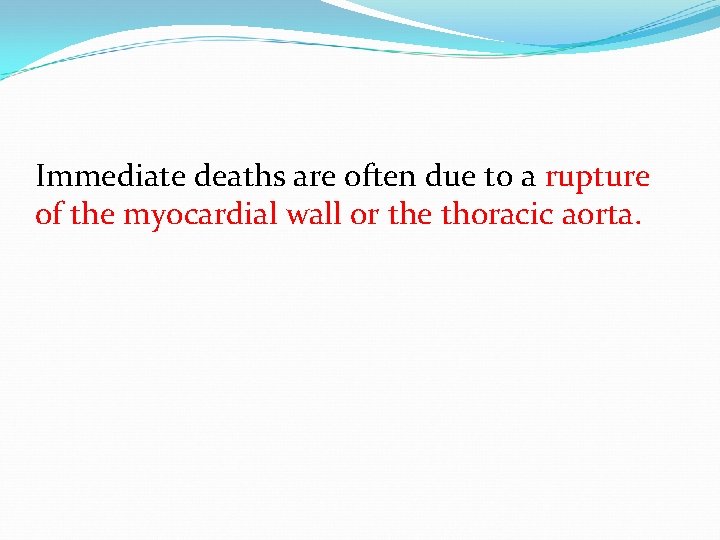 Immediate deaths are often due to a rupture of the myocardial wall or the