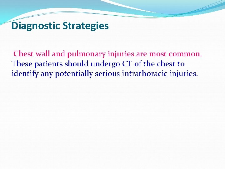 Diagnostic Strategies Chest wall and pulmonary injuries are most common. These patients should undergo