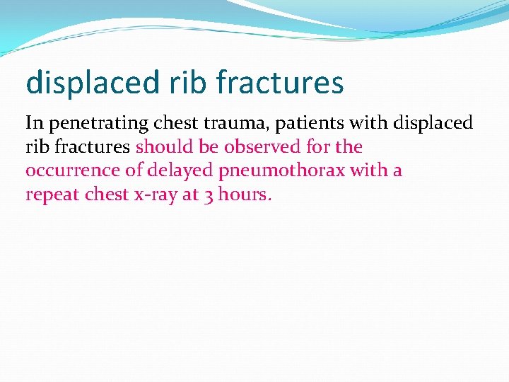 displaced rib fractures In penetrating chest trauma, patients with displaced rib fractures should be