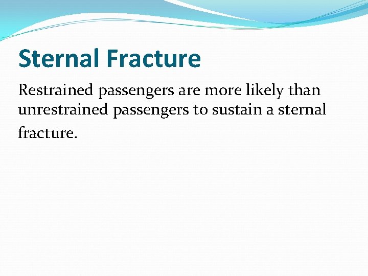 Sternal Fracture Restrained passengers are more likely than unrestrained passengers to sustain a sternal