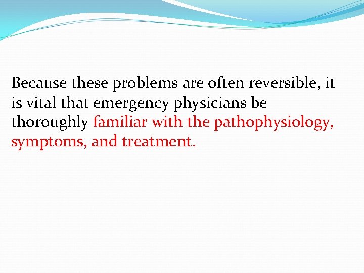 Because these problems are often reversible, it is vital that emergency physicians be thoroughly