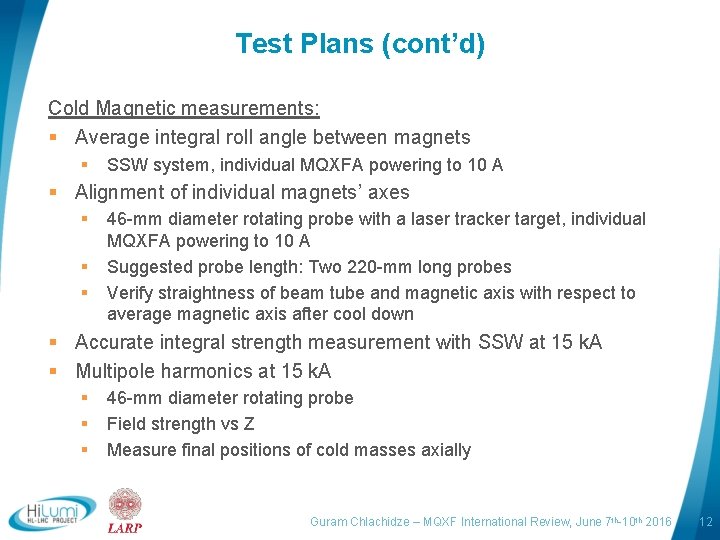 Test Plans (cont’d) Cold Magnetic measurements: § Average integral roll angle between magnets §