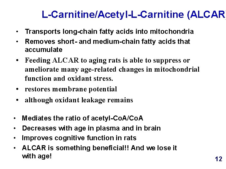 L-Carnitine/Acetyl-L-Carnitine (ALCAR) • Transports long-chain fatty acids into mitochondria • Removes short- and medium-chain
