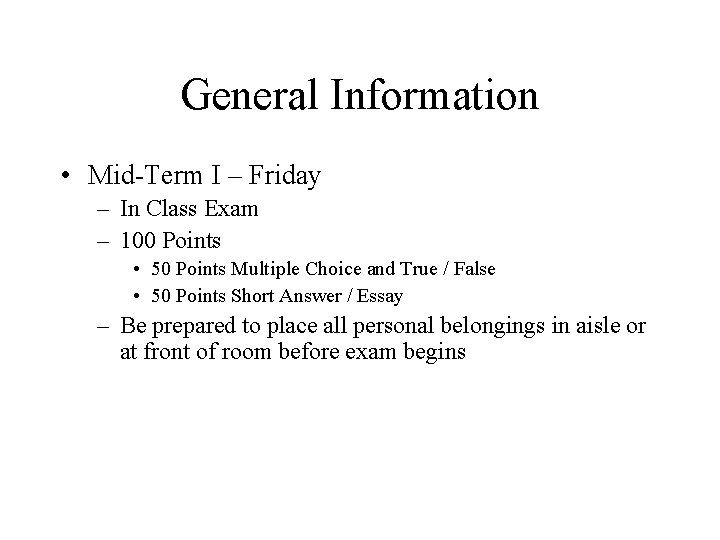 General Information • Mid-Term I – Friday – In Class Exam – 100 Points