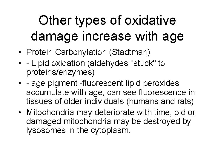 Other types of oxidative damage increase with age • Protein Carbonylation (Stadtman) • -
