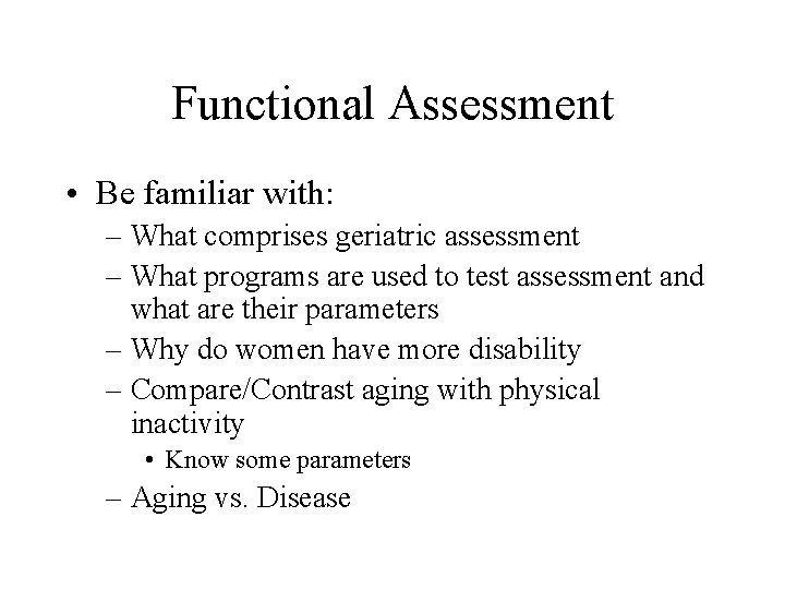 Functional Assessment • Be familiar with: – What comprises geriatric assessment – What programs