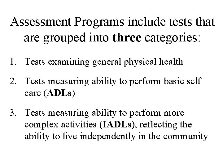 Assessment Programs include tests that are grouped into three categories: 1. Tests examining general