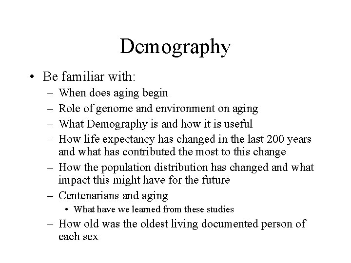 Demography • Be familiar with: – – When does aging begin Role of genome