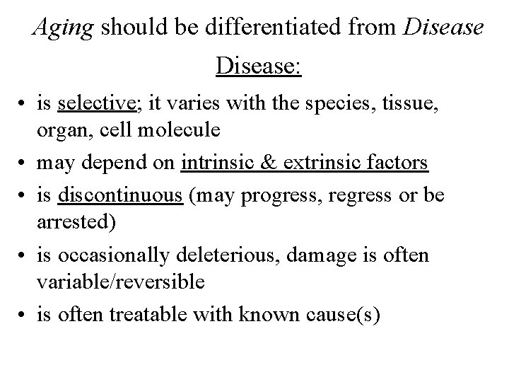 Aging should be differentiated from Disease: • is selective; it varies with the species,