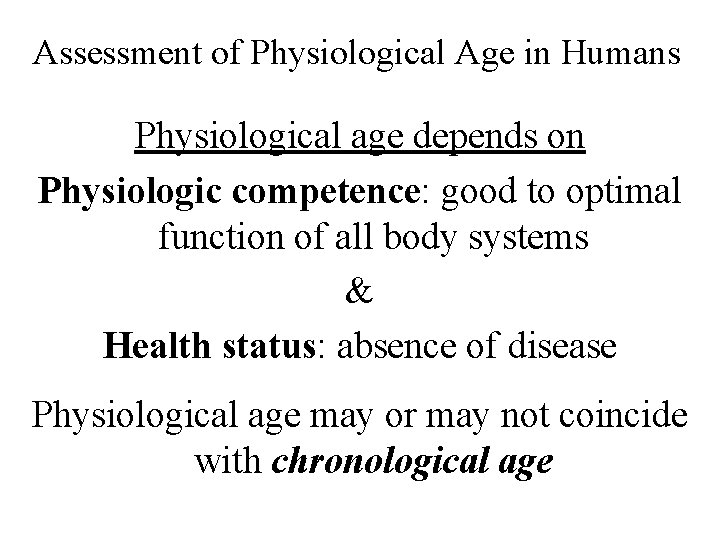 Assessment of Physiological Age in Humans Physiological age depends on Physiologic competence: good to