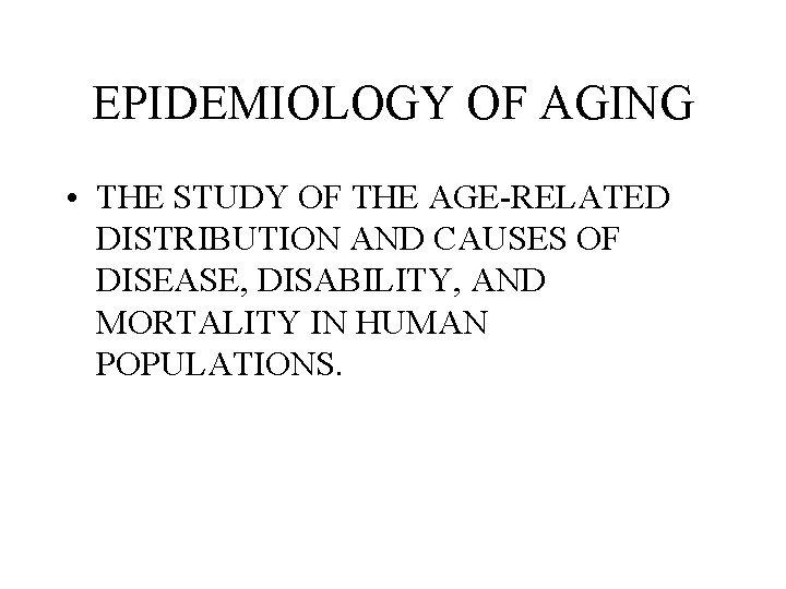 EPIDEMIOLOGY OF AGING • THE STUDY OF THE AGE-RELATED DISTRIBUTION AND CAUSES OF DISEASE,