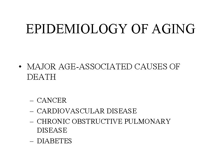 EPIDEMIOLOGY OF AGING • MAJOR AGE-ASSOCIATED CAUSES OF DEATH – CANCER – CARDIOVASCULAR DISEASE