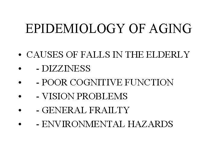 EPIDEMIOLOGY OF AGING • CAUSES OF FALLS IN THE ELDERLY • - DIZZINESS •