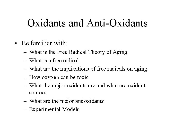 Oxidants and Anti-Oxidants • Be familiar with: – – – What is the Free